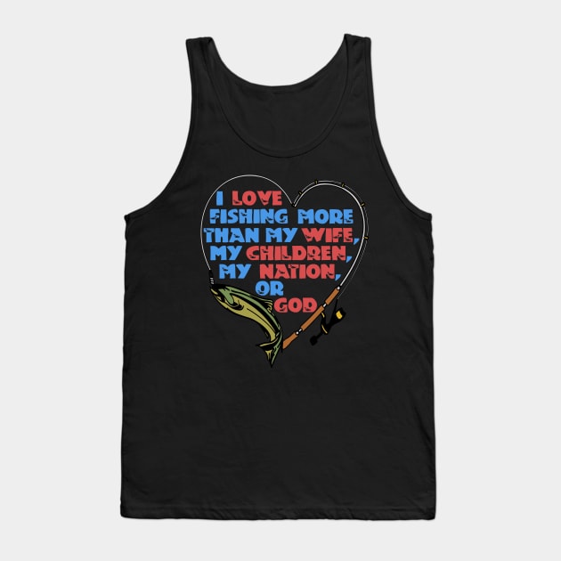 I Love Fishing More Than My Wife Tank Top by SpaceDogLaika